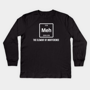 Meh the element of indifference Kids Long Sleeve T-Shirt